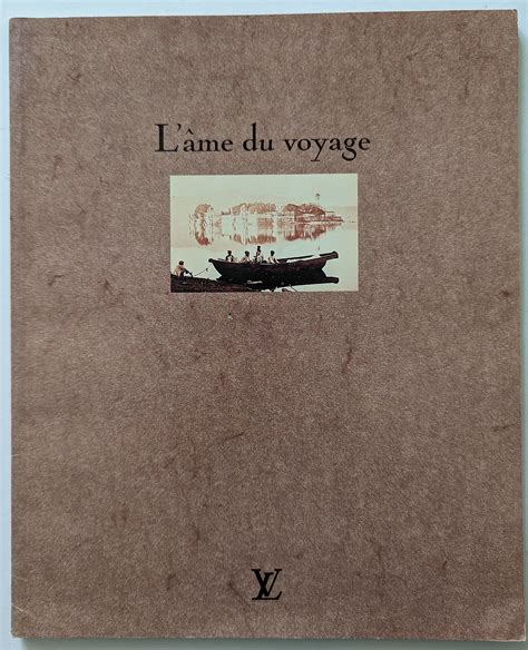 l'ame du voyage louis vuitton|Livre Louis Vuitton, l’âme du voyage, version française.